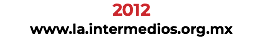 2012 www.la.intermediosac.org.mx
